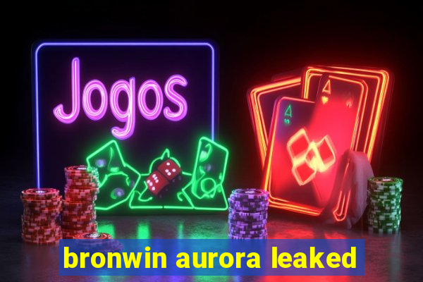 bronwin aurora leaked