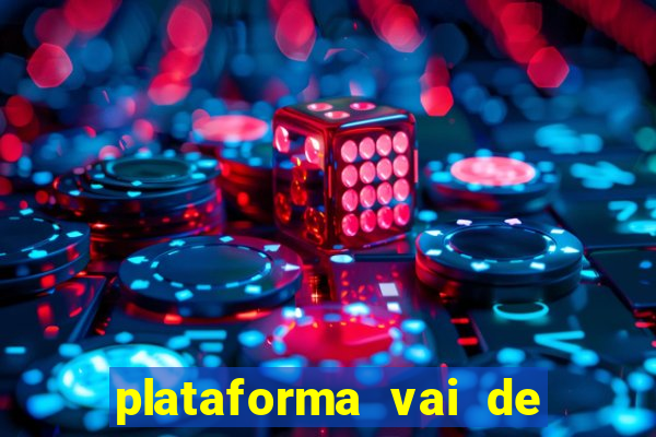 plataforma vai de bet gusttavo lima