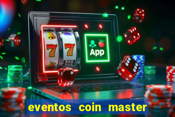 eventos coin master horário 2024