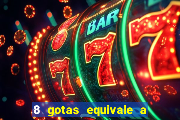 8 gotas equivale a quantos ml