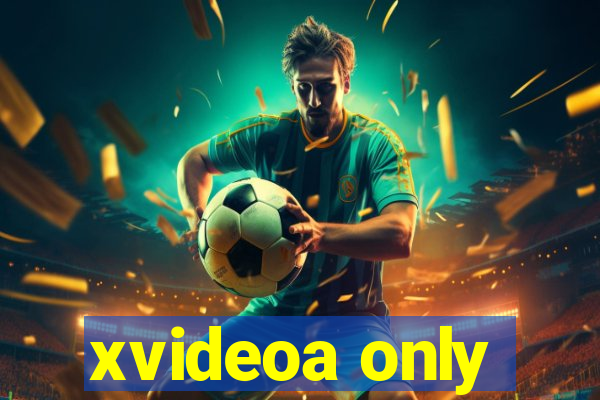 xvideoa only