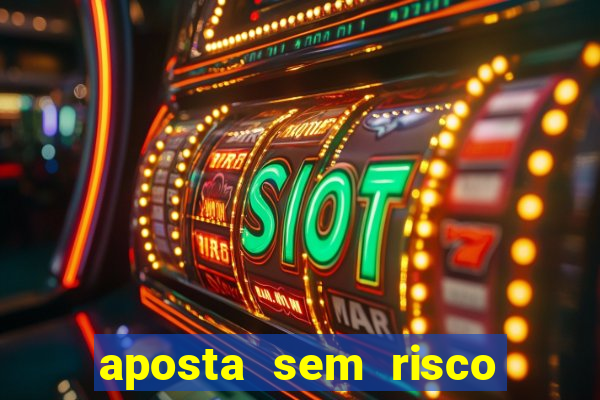 aposta sem risco bet 365