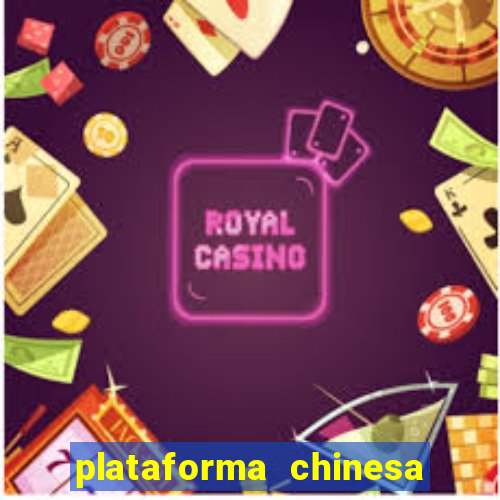 plataforma chinesa de jogos de cassino