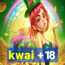 kwai +18