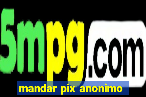 mandar pix anonimo