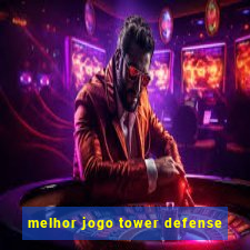 melhor jogo tower defense