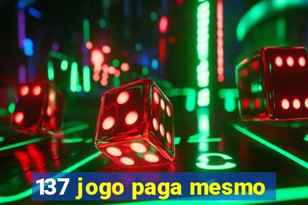 137 jogo paga mesmo