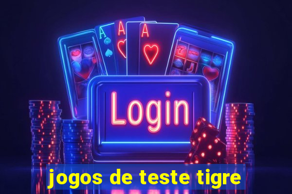 jogos de teste tigre