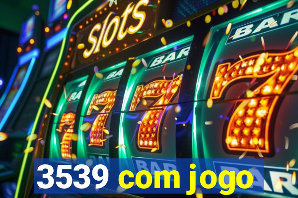 3539 com jogo