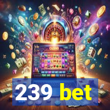 239 bet