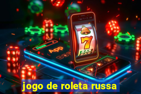 jogo de roleta russa