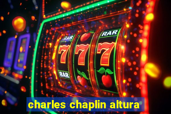 charles chaplin altura