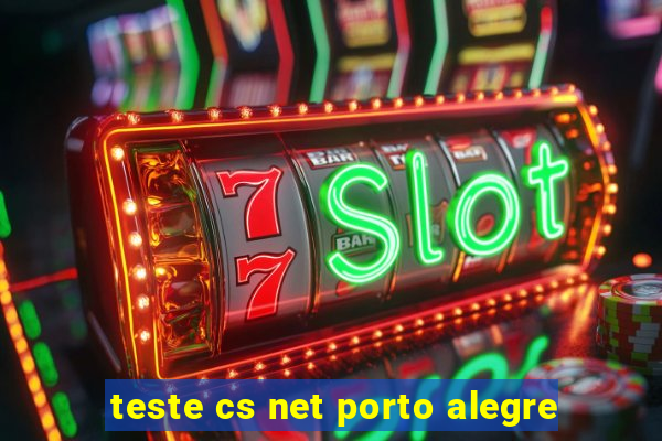 teste cs net porto alegre