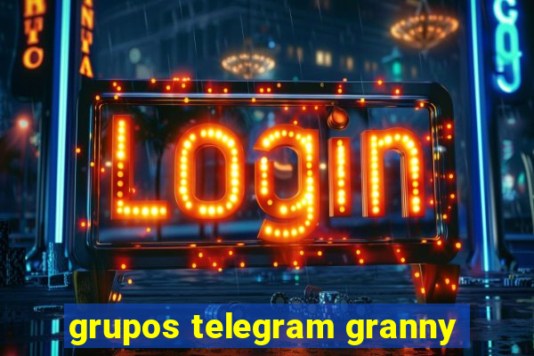 grupos telegram granny