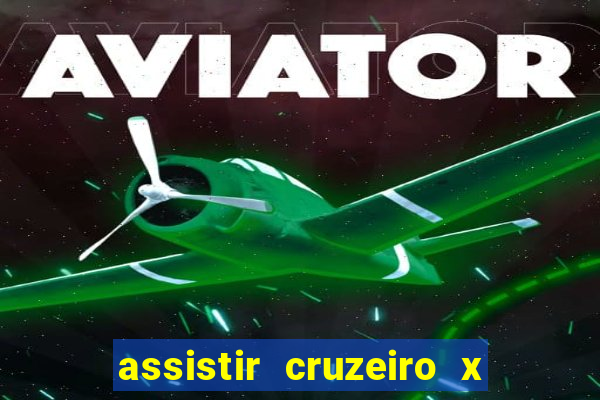 assistir cruzeiro x gremio ao vivo