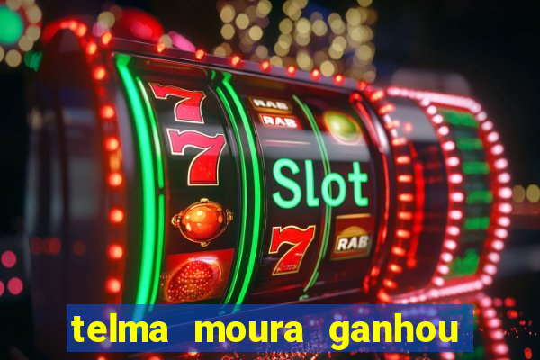 telma moura ganhou na loteria