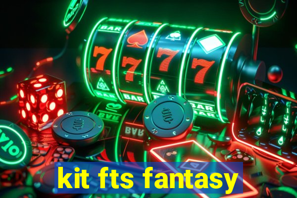 kit fts fantasy