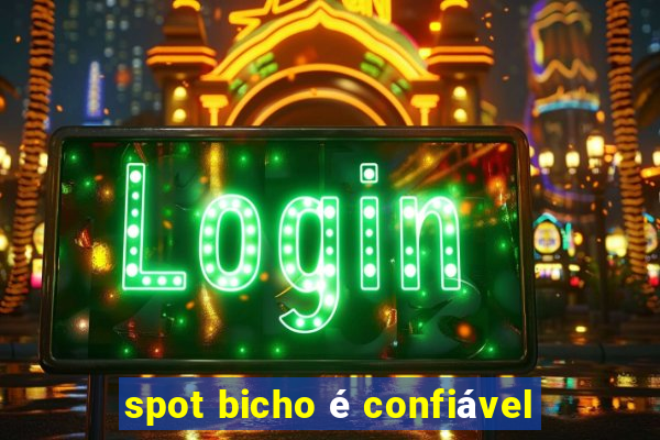 spot bicho é confiável