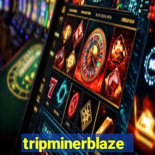 tripminerblaze