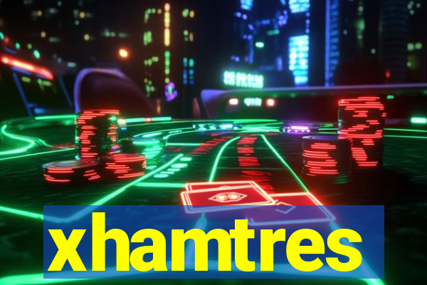 xhamtres