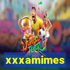 xxxamimes